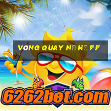 vòng quay nổ hủ ff