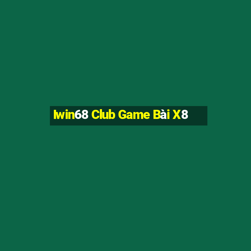 Iwin68 Club Game Bài X8