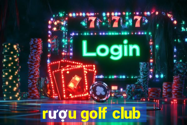 rượu golf club