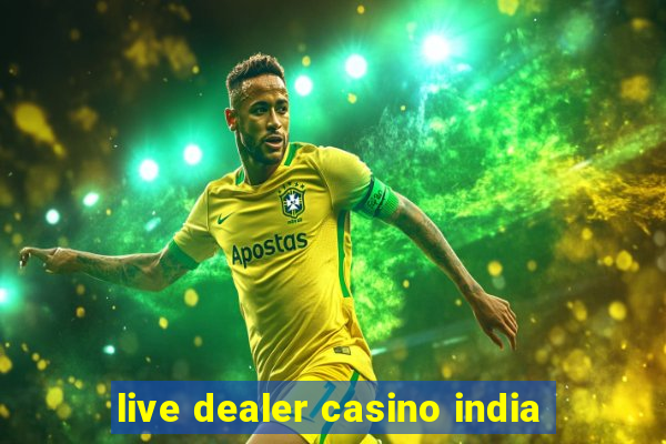 live dealer casino india