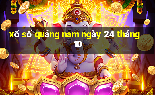 xổ số quảng nam ngày 24 tháng 10