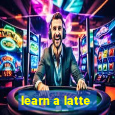 learn a latte