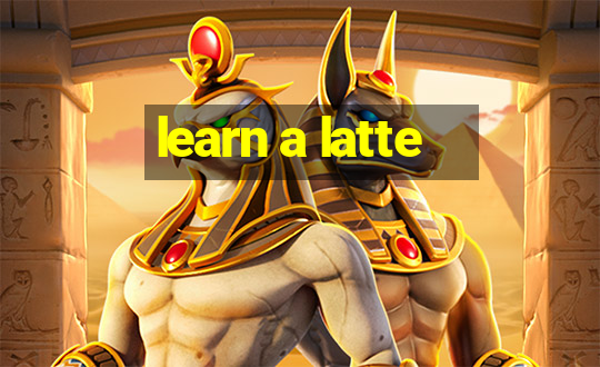 learn a latte