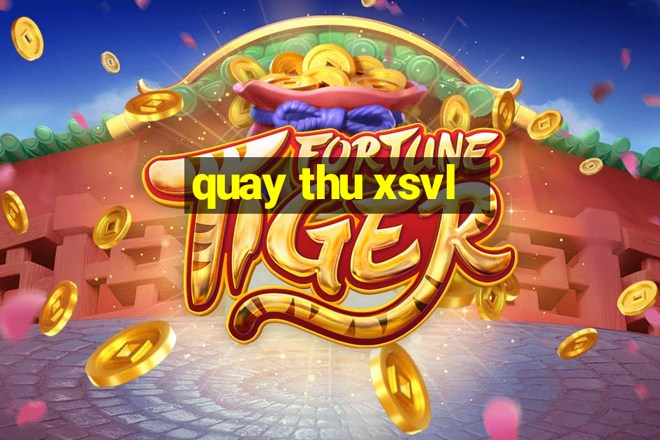 quay thu xsvl