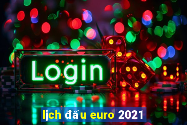 lịch đấu euro 2021