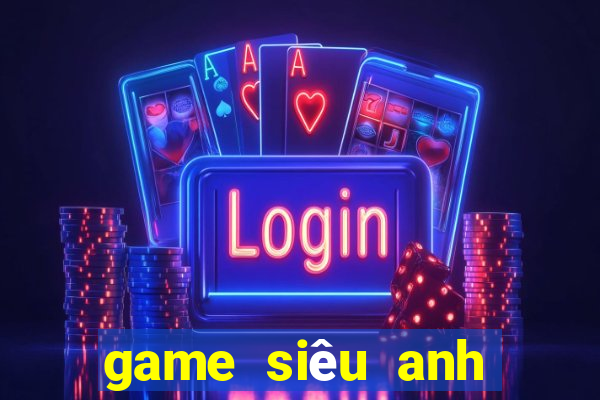 game siêu anh hùng hội tụ lậu