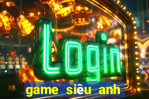 game siêu anh hùng hội tụ lậu