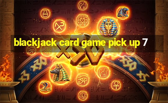 blackjack card game pick up 7