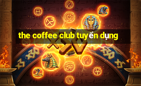 the coffee club tuyển dụng