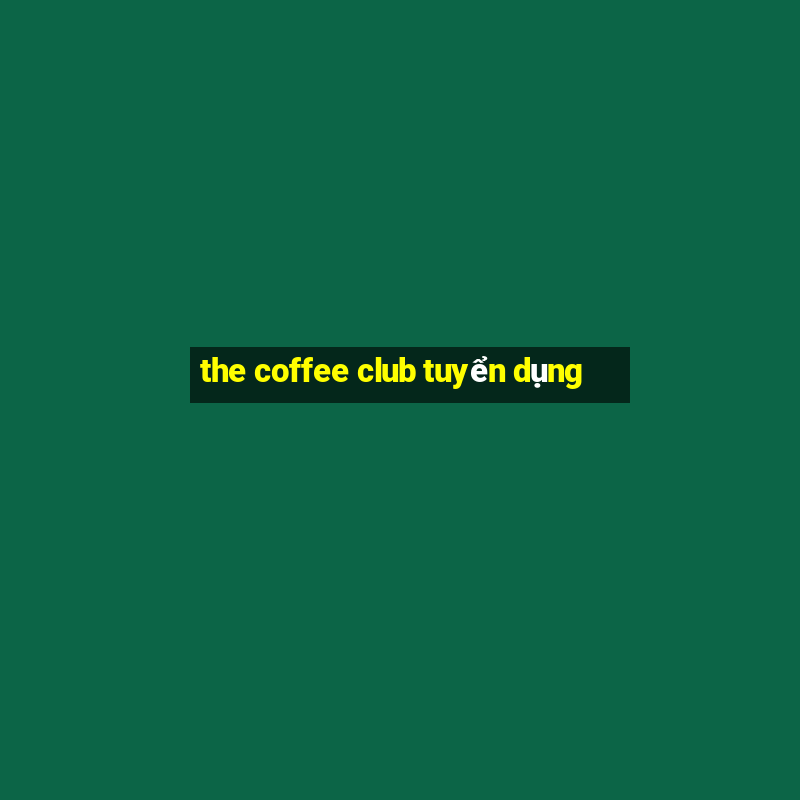 the coffee club tuyển dụng