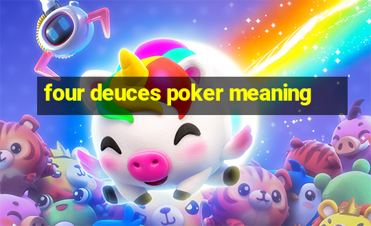 four deuces poker meaning