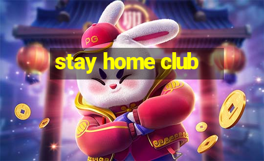 stay home club