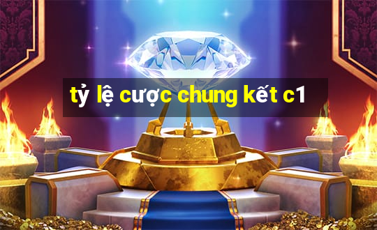 tỷ lệ cược chung kết c1