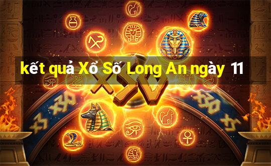 kết quả Xổ Số Long An ngày 11