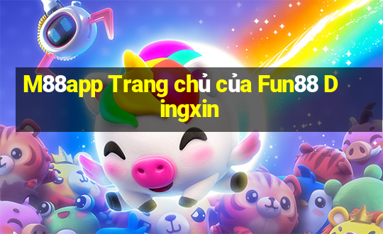 M88app Trang chủ của Fun88 Dingxin