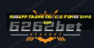 M88app Trang chủ của Fun88 Dingxin