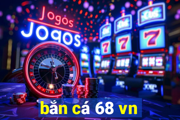 bắn cá 68 vn