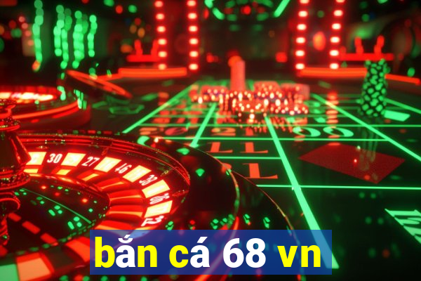 bắn cá 68 vn