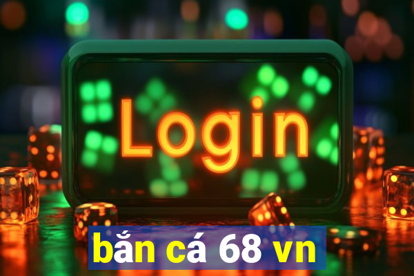 bắn cá 68 vn