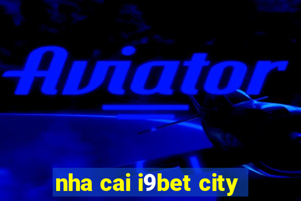 nha cai i9bet city