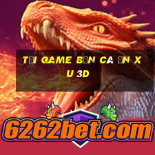 tải game bắn cá ăn xu 3d