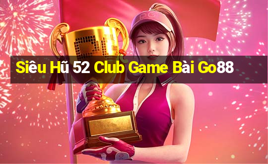 Siêu Hũ 52 Club Game Bài Go88