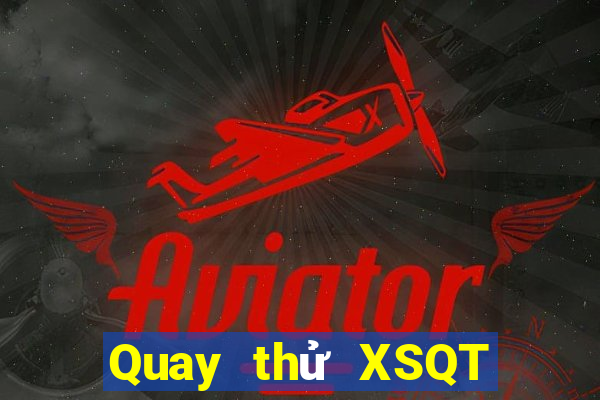 Quay thử XSQT Thứ 6