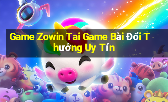 Game Zowin Tai Game Bài Đổi Thưởng Uy Tín