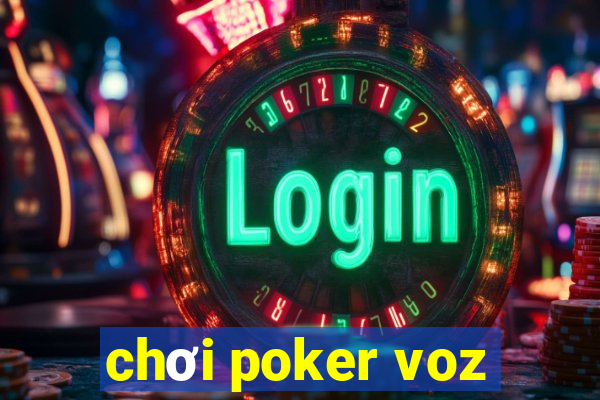 chơi poker voz