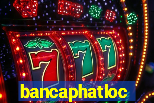 bancaphatloc