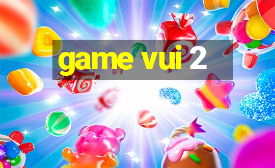 game vui 2