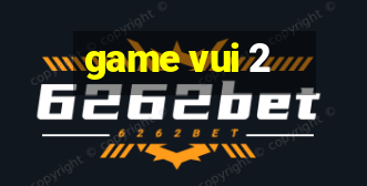 game vui 2