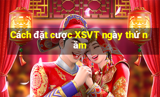 Cách đặt cược XSVT ngày thứ năm