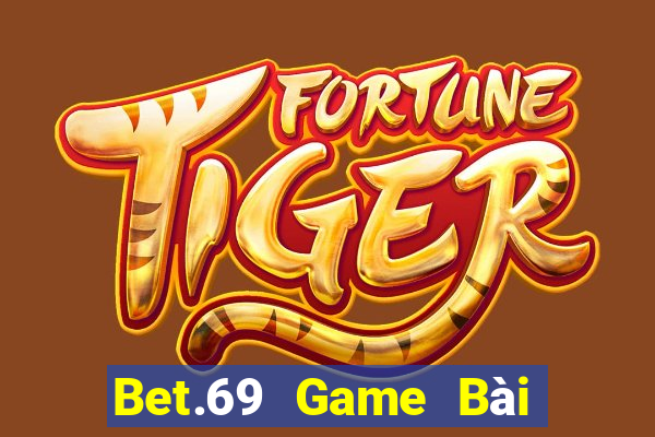 Bet.69 Game Bài Nổ Hũ Uy Tín