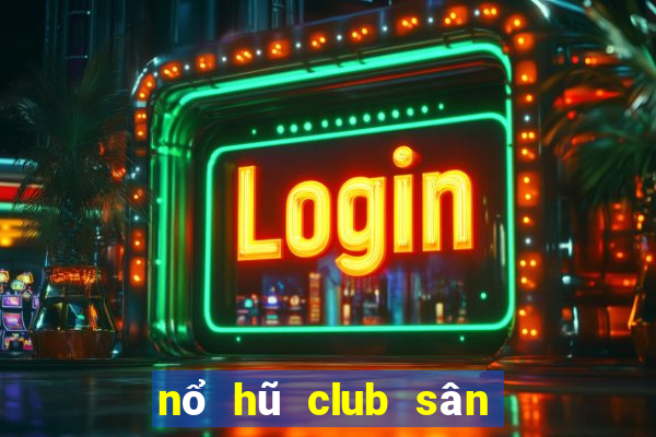 nổ hũ club sân chơi hoàng gia