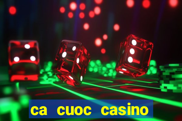 ca cuoc casino truc tuyen