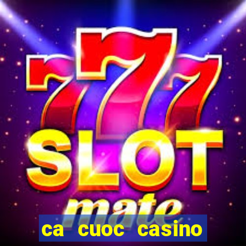 ca cuoc casino truc tuyen