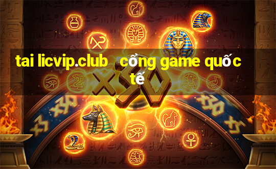 tai licvip.club   cổng game quốc tế