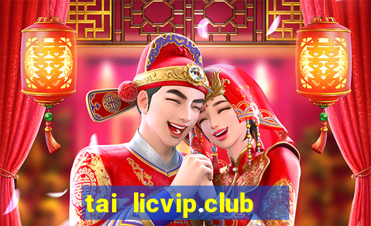 tai licvip.club   cổng game quốc tế