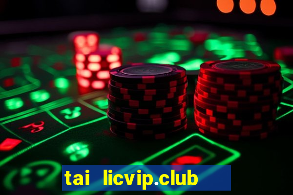 tai licvip.club   cổng game quốc tế