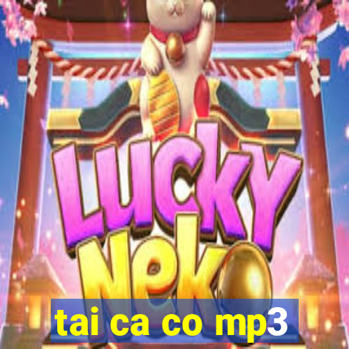 tai ca co mp3