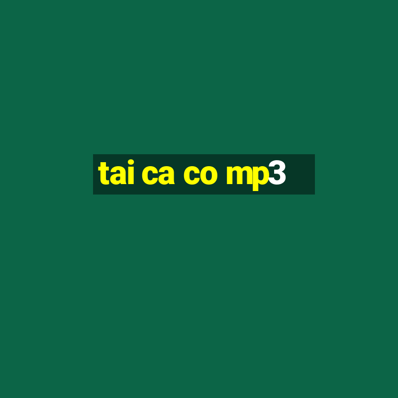 tai ca co mp3