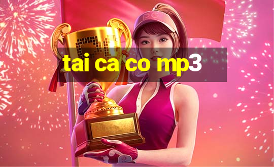 tai ca co mp3