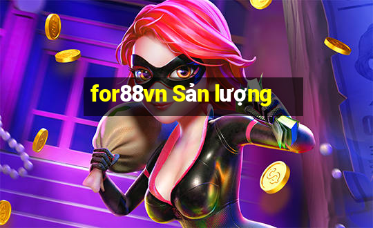 for88vn Sản lượng