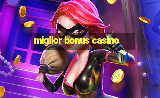 miglior bonus casino