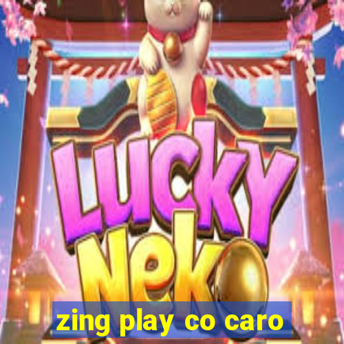 zing play co caro