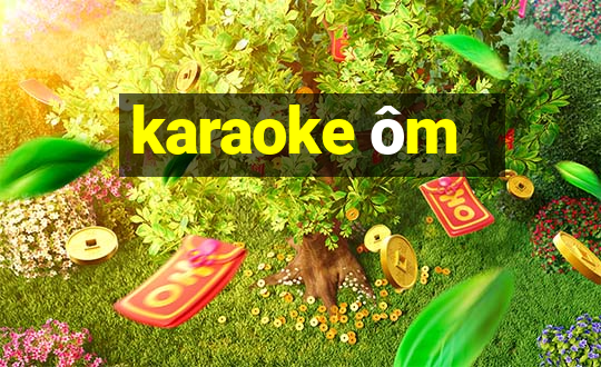 karaoke ôm