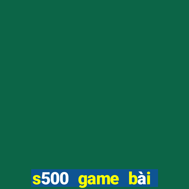 s500 game bài đổi thưởng