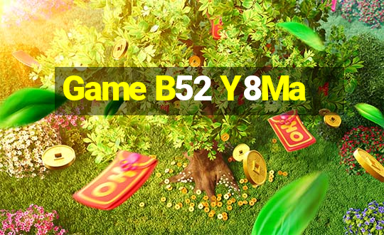 Game B52 Y8Ma