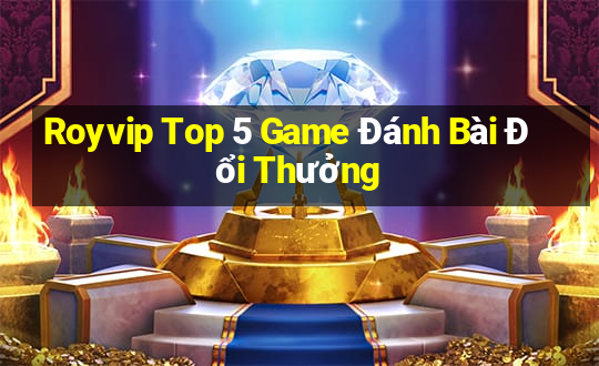 Royvip Top 5 Game Đánh Bài Đổi Thưởng